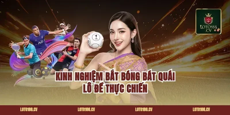 Kinh nghiệm bắt bóng bát quái lô đề thực chiến