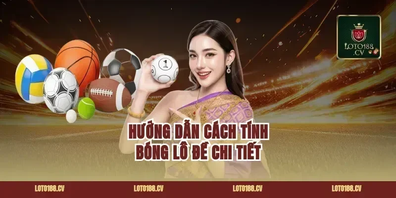 Hướng dẫn cách tính bóng lô đề chi tiết