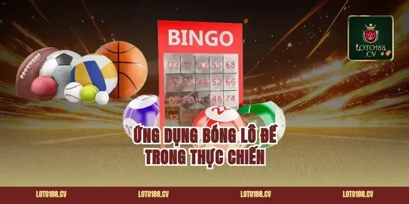 Ứng dụng bóng lô đề trong thực chiến