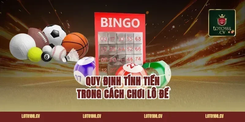 Quy Định Tính Tiền Trong cách chơi lô đề