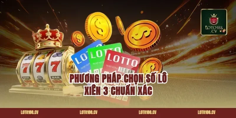 Phương Pháp Chọn Số Lô Xiên 3 Chuẩn Xác
