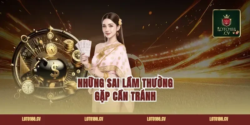 Những Sai Lầm Thường Gặp Cần Tránh