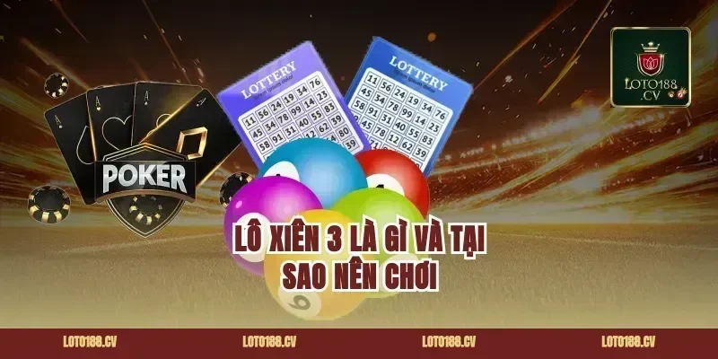 Lô Xiên 3 Là Gì Và Tại Sao Nên Chơi