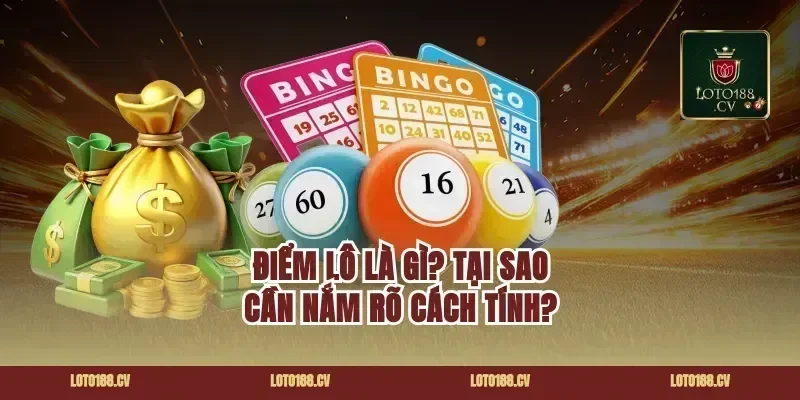 Điểm Lô Là Gì? Tại Sao Cần Nắm Rõ Cách Tính?