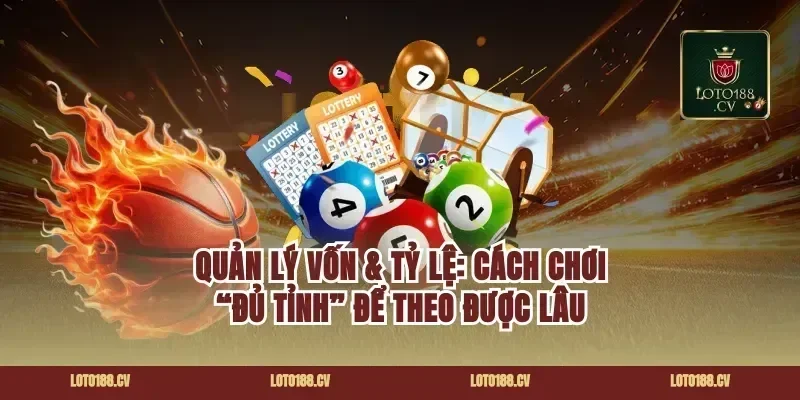 Quản lý vốn & tỷ lệ: cách chơi “đủ tỉnh” để theo được lâu