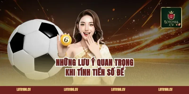 Những Lưu Ý Quan Trọng Khi Tính Tiền Số Đề