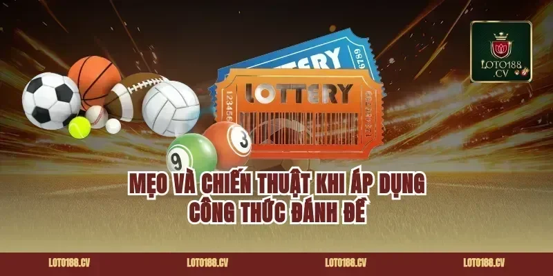Mẹo và chiến thuật khi áp dụng công thức đánh đề