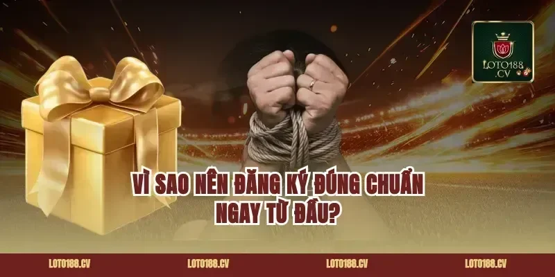 Vì sao nên đăng ký đúng chuẩn ngay từ đầu?