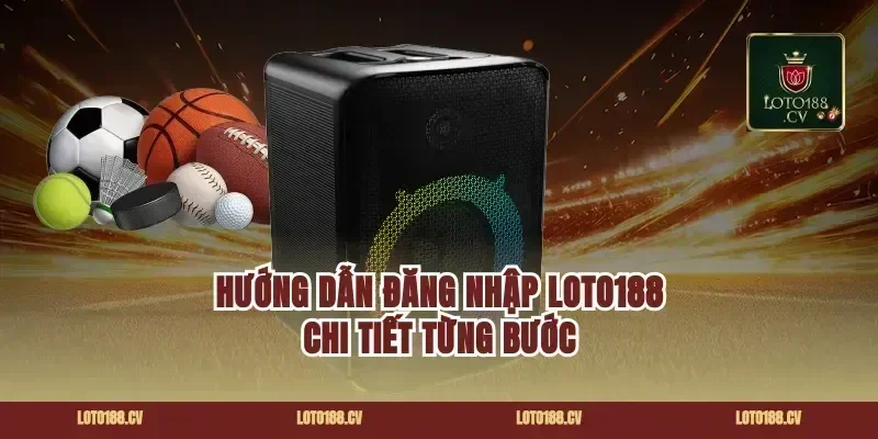 Hướng dẫn đăng nhập Loto188 chi tiết từng bước
