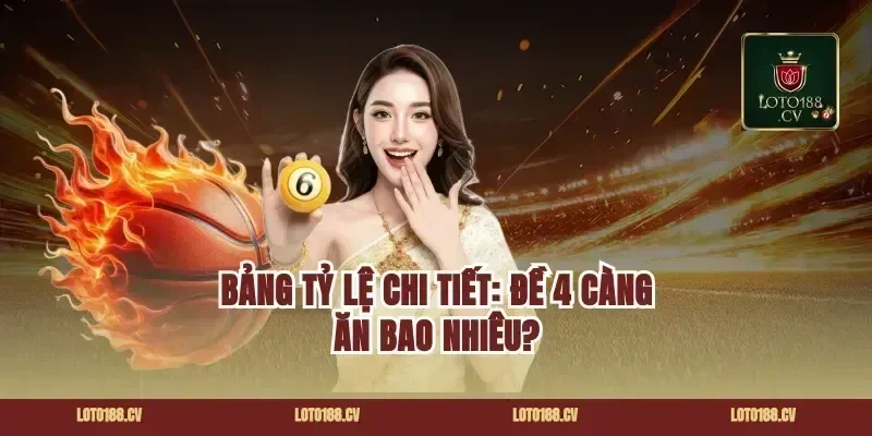 Bảng Tỷ Lệ Chi Tiết: Đề 4 Càng Ăn Bao Nhiêu?