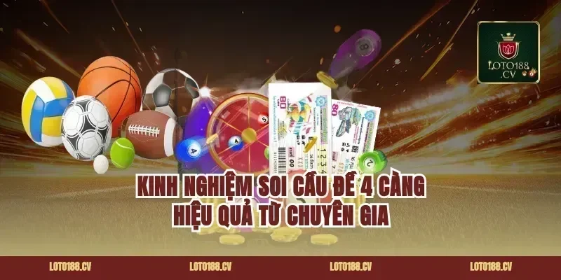 Kinh Nghiệm Soi Cầu Đề 4 Càng Hiệu Quả Từ Chuyên Gia