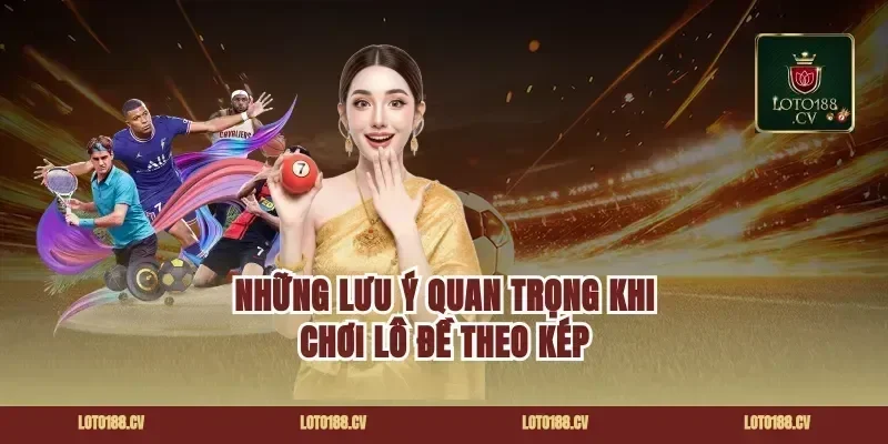 Những Lưu Ý Quan Trọng Khi Chơi Lô Đề Theo Kép