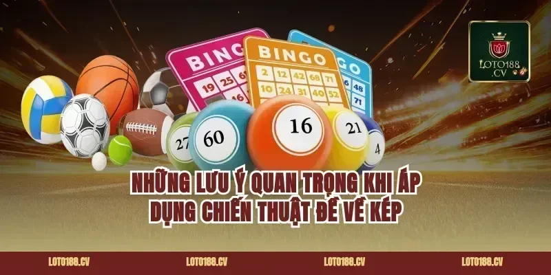 Những lưu ý quan trọng khi áp dụng chiến thuật đề về kép