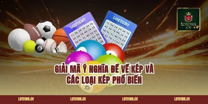 Giải mã ý nghĩa đề về kép và các loại kép phổ biến