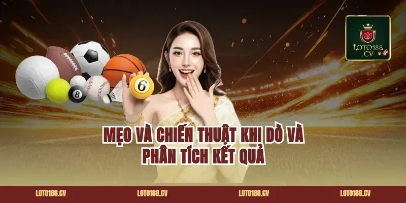 Mẹo và chiến thuật khi dò và phân tích kết quả