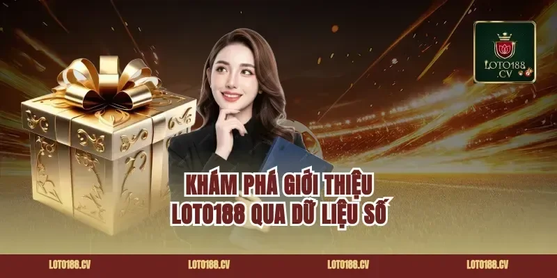 Khám phá giới thiệu loto188 qua dữ liệu số