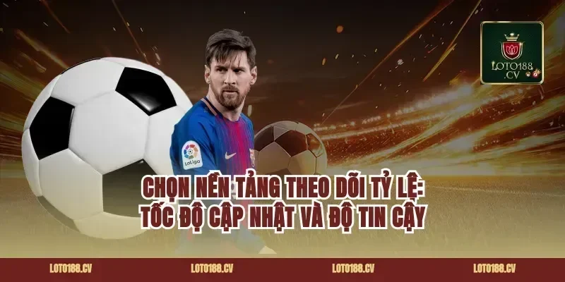 Chọn nền tảng theo dõi tỷ lệ: tốc độ cập nhật và độ tin cậy
