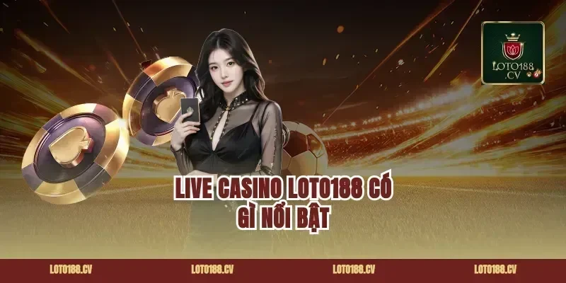 Live Casino Loto188 Có Gì Nổi Bật