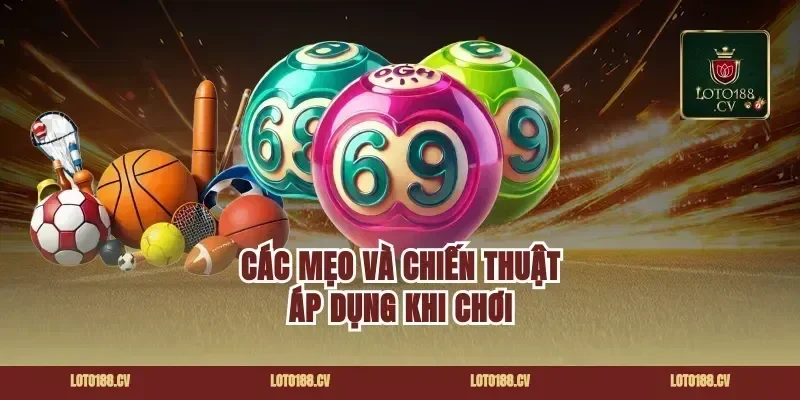 Các mẹo và chiến thuật áp dụng khi chơi lô đề Loto188
