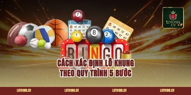 Cách xác định lô khung theo quy trình 5 bước