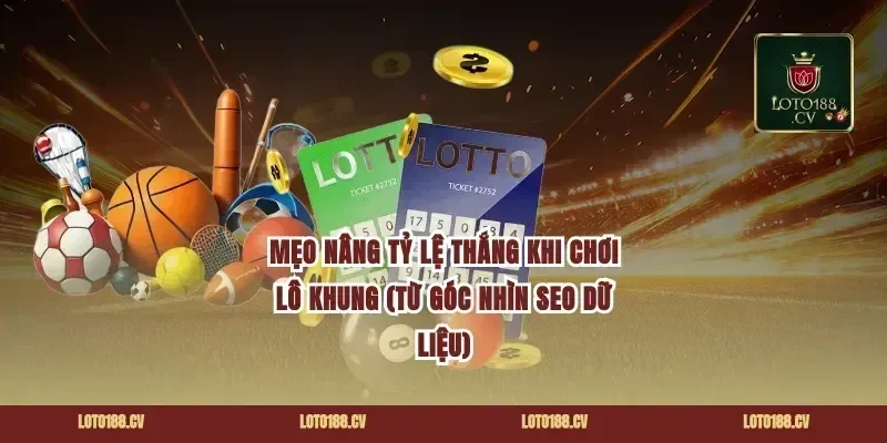Mẹo nâng tỷ lệ thắng khi chơi lô khung (từ góc nhìn SEO dữ liệu)