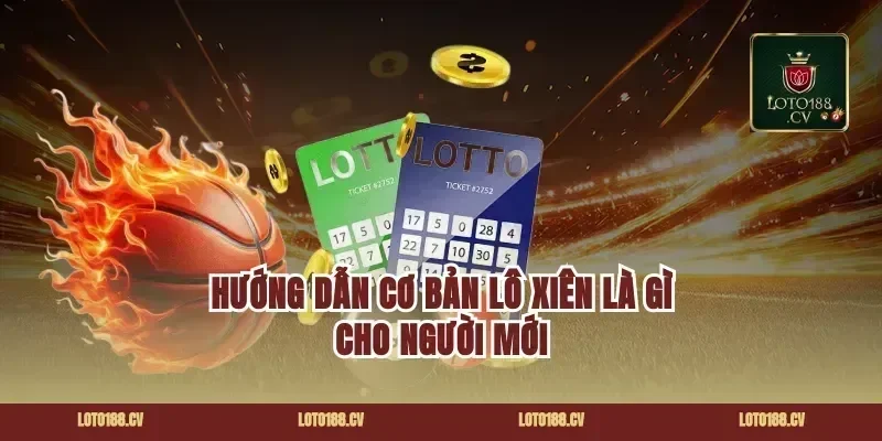 Hướng dẫn cơ bản lô xiên là gì cho người mới