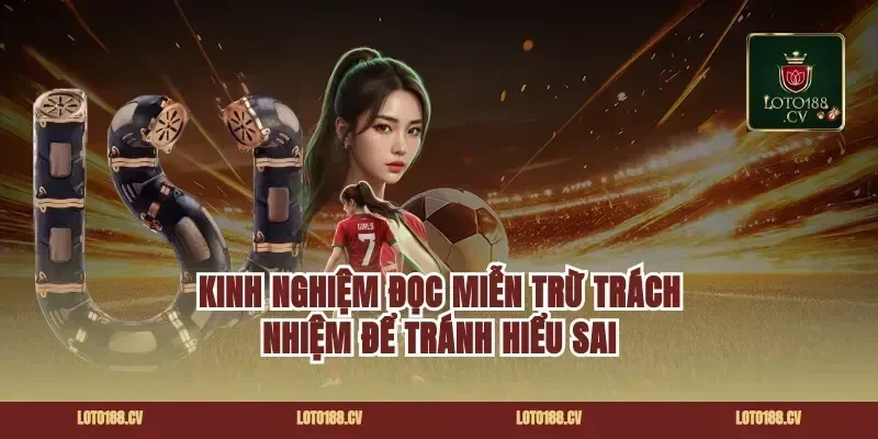 Kinh nghiệm đọc miễn trừ trách nhiệm để tránh hiểu sai