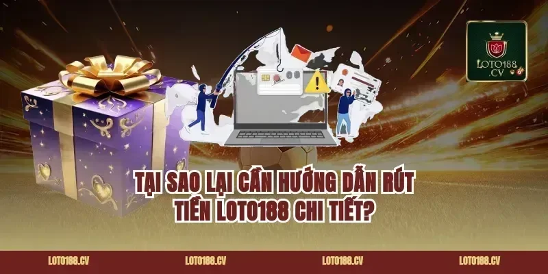 Tại Sao Lại Cần Hướng Dẫn Rút Tiền Loto188 Chi Tiết?