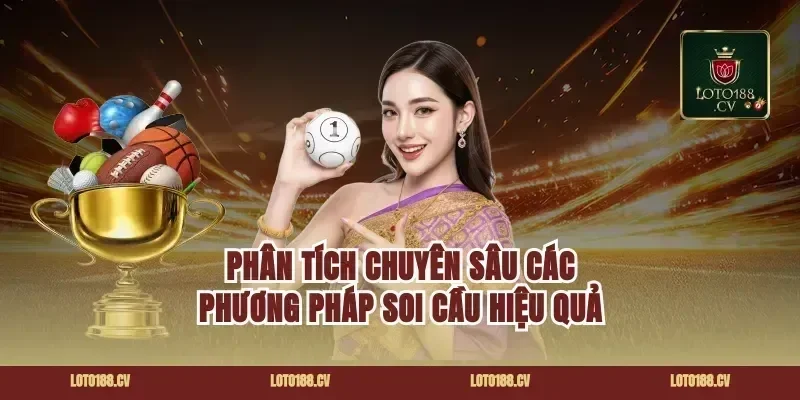 Phân Tích Chuyên Sâu Các Phương Pháp Soi Cầu Hiệu Quả