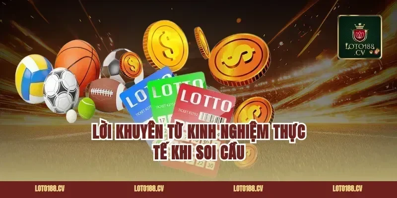 Lời Khuyên Từ Kinh Nghiệm Thực Tế Khi Soi Cầu