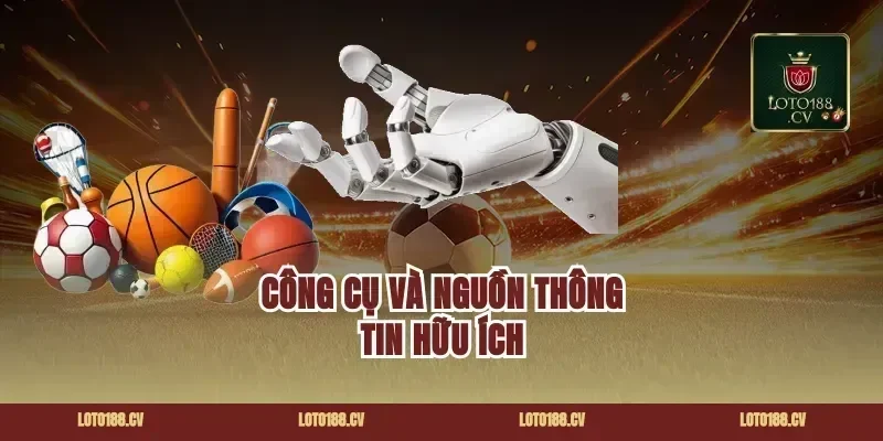 Công Cụ Và Nguồn Thông Tin Hữu Ích