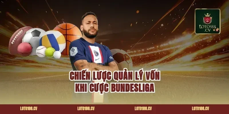 Chiến Lược Quản Lý Vốn Khi Cược Bundesliga