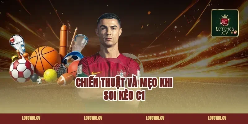 Chiến thuật và mẹo khi soi kèo C1