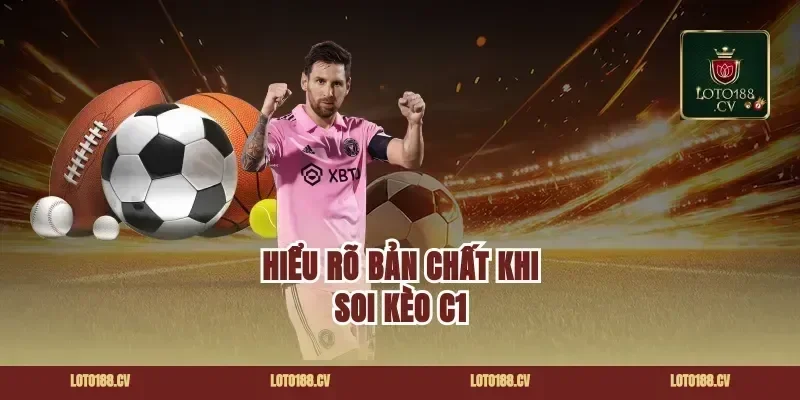 Hiểu rõ bản chất khi soi kèo C1