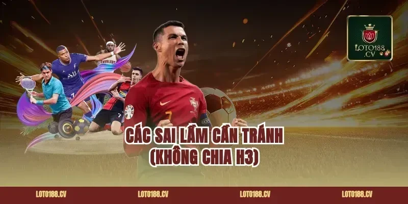 Các sai lầm cần tránh (Không chia H3)