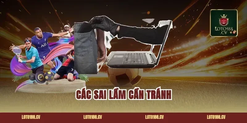 Các sai lầm cần tránh