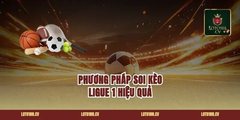 Phương Pháp Soi Kèo Ligue 1 Hiệu Quả