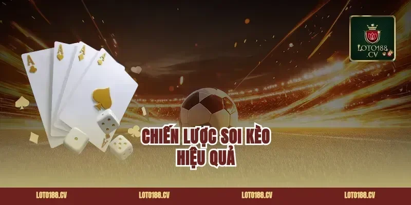Chiến Lược Soi Kèo Hiệu Quả
