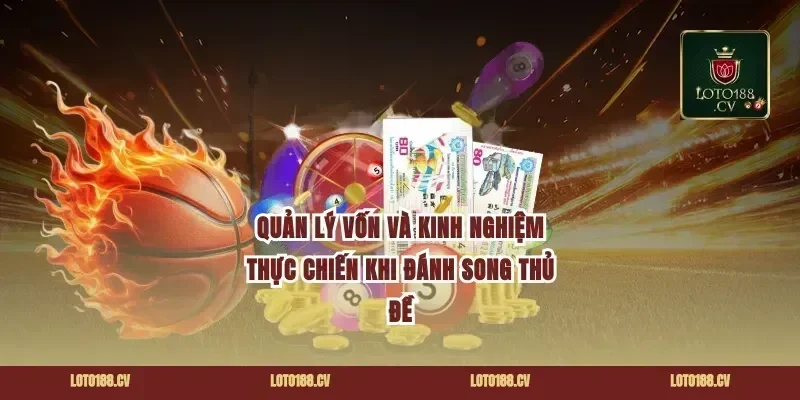 Quản lý vốn và kinh nghiệm thực chiến khi đánh song thủ đề