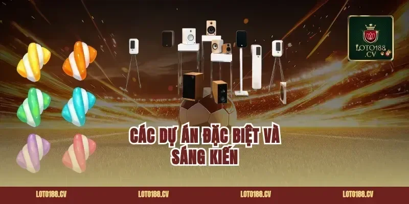 Các Dự Án Đặc Biệt Và Sáng Kiến